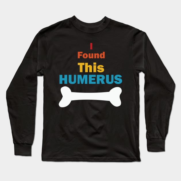 I Found This Humerus Long Sleeve T-Shirt by teestaan